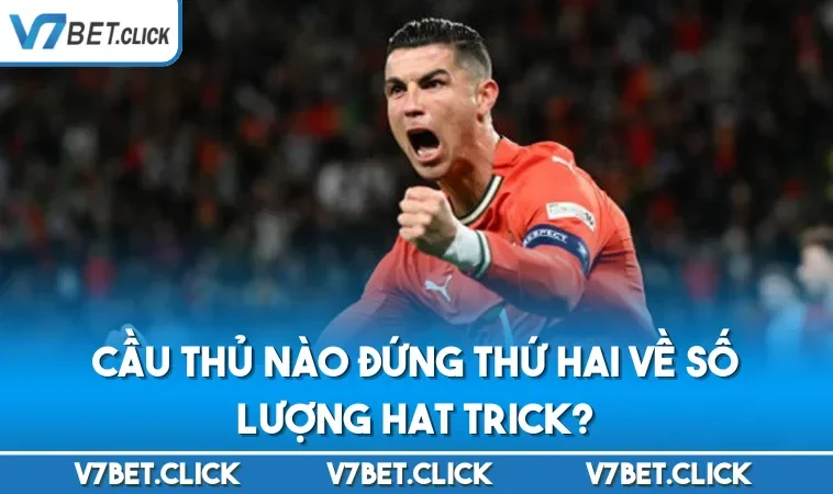 Cầu thủ nào đứng thứ hai về số lượng hat trick?
