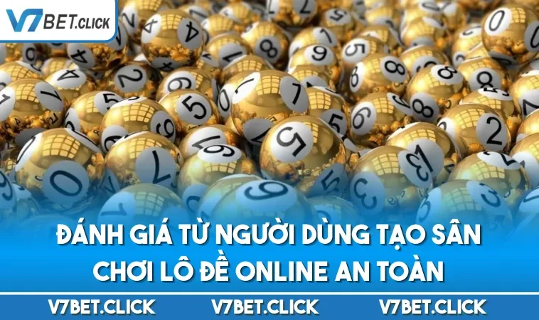 Đánh giá từ người dùng tạo sân chơi lô đề online an toàn