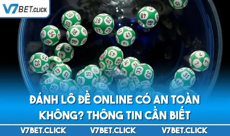Đánh Lô Đề Online Có An Toàn Không? Thông Tin Cần Biết