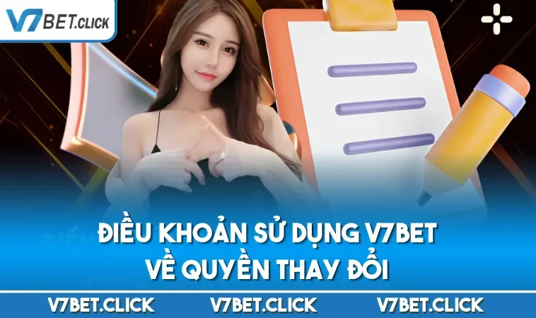 Điều khoản sử dụng V7BET về quyền thay đổi