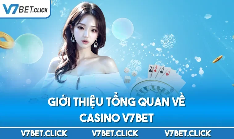 Giới thiệu tổng quan về Casino V7BET