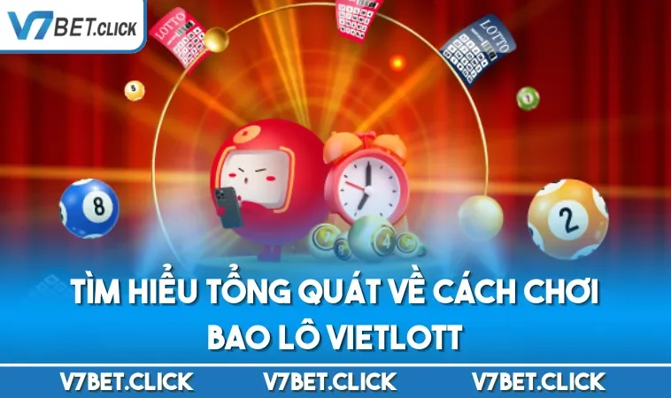 Tìm hiểu tổng quát về cách chơi bao lô Vietlott